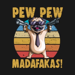 Pug PewPewPew Madafakas Crazy Pugs PewPew Dog Gift T-Shirt