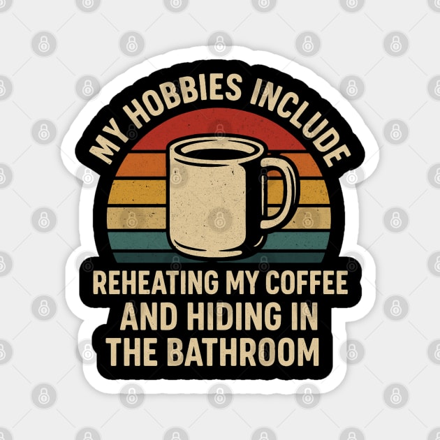 My Hobbies Include Reheating My Coffee and Hiding in the Bathroom Funny Retro Design Magnet by Anne Lee