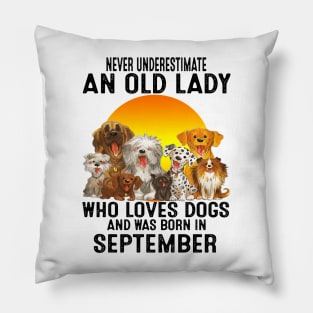 Never Underestimate An Old September Lady Who Loves Dogs Pillow