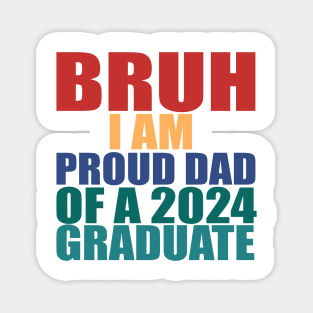 bruh i am proud dad of a 2024 graduate Magnet