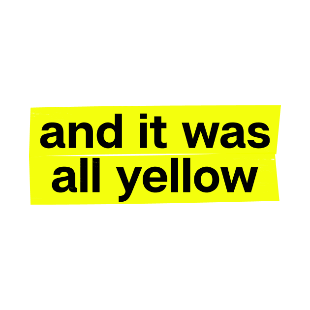 And It Was All Yellow by theoddstreet