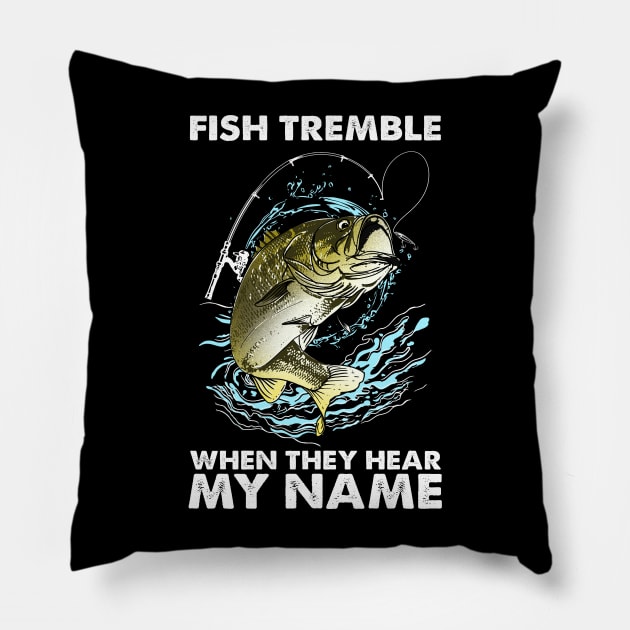 Fish Tremble When They Hear My Name Pillow by biNutz