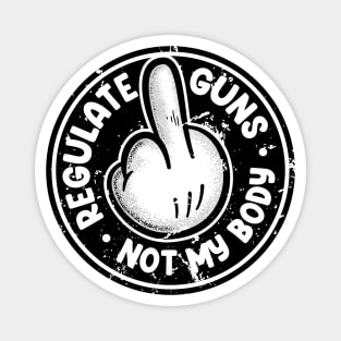 Regulate Guns Not My Body Magnet