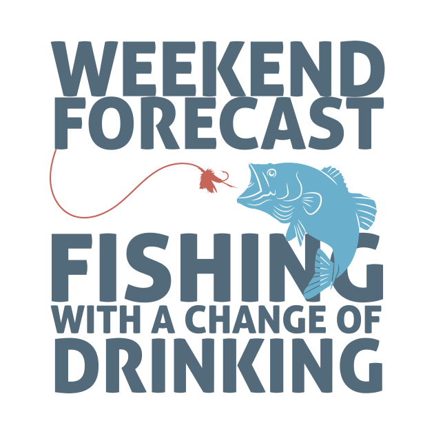 Weekend Forecast Fishing with a Change of Drinking by Happiness Shop