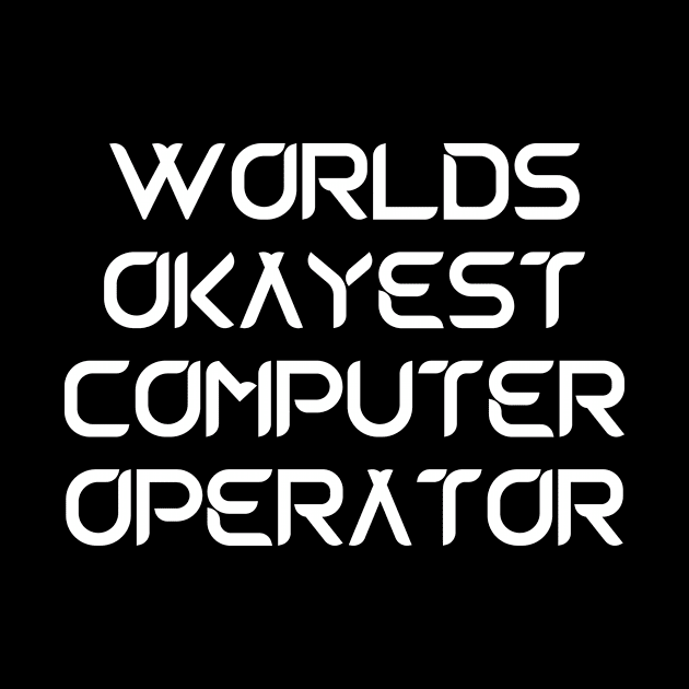 World okayest computer operator by Word and Saying