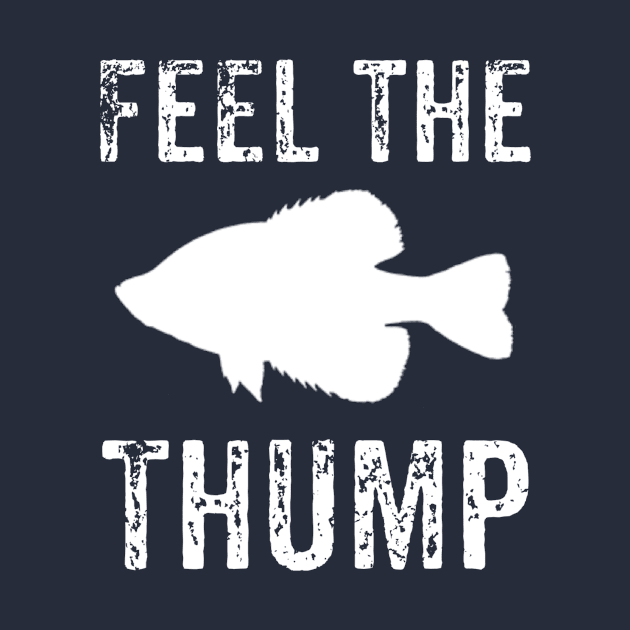 Feel The Thump Crappie Fishing Art by jmgoutdoors