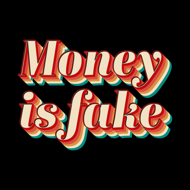 Money Is Fake by n23tees