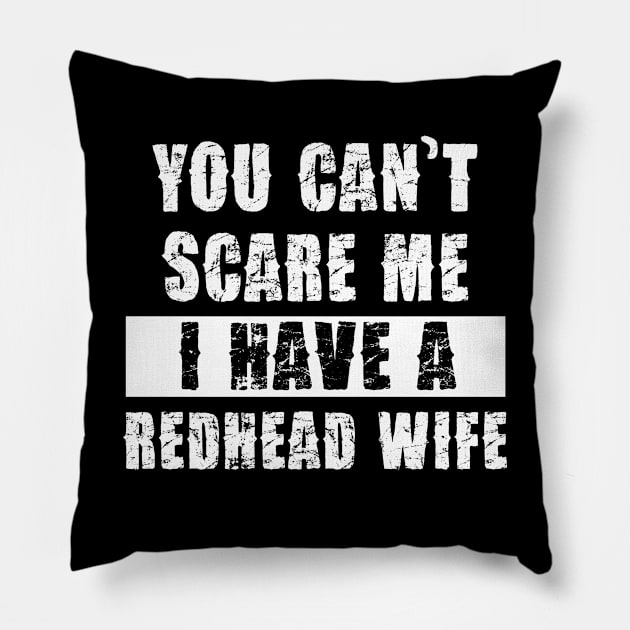 YOU CAN'T SCARE ME I HAVE A REDHEAD WIFE Pillow by Pannolinno