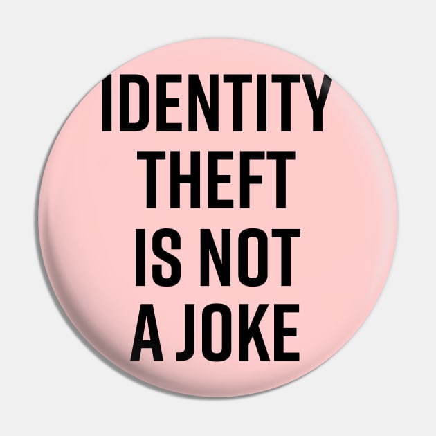 Identity Theft Is Not A Joke Pin by The_Black_Dog