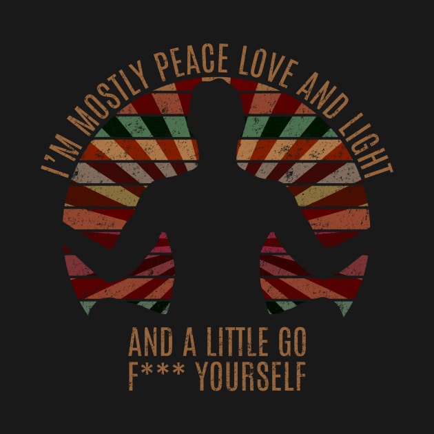 I'm mostly peace love and light and a little go f*** yourself by hoopoe