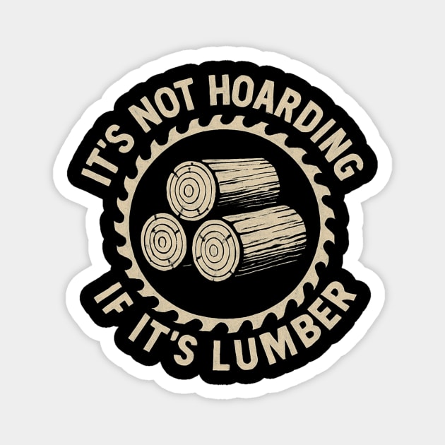 It's Not Hoarding If It's Lumber Woodworker Humor Magnet by ArtistTee ⭐⭐⭐⭐⭐