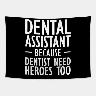 Dental Assistant because dentist need heroes too Tapestry