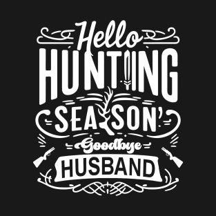 hello hunting season goodbye husband T-Shirt
