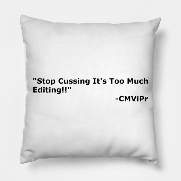 "Stop Cussing It's Too Much Editing" Pillow by CMViPr