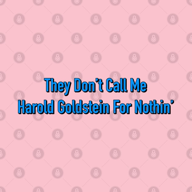 They Don't Call Me Harold Goldstein For Nothin' by Golden Girls Quotes