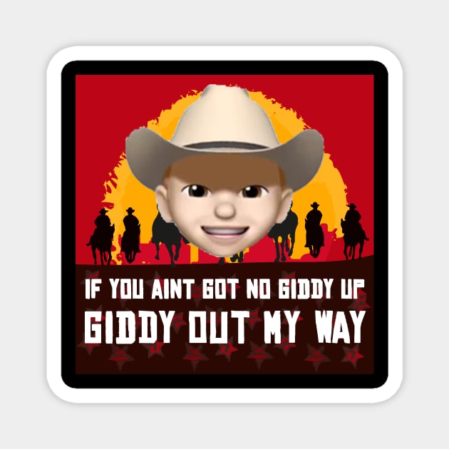 If you ain't got no giddy up, then giddy out my way! Magnet by AmandaPandaBrand