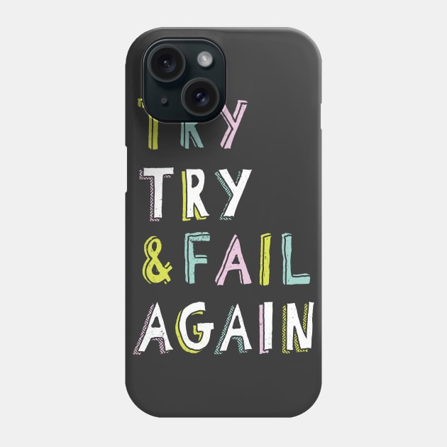 Try & Fail, Try Again Phone Case by MidnightCoffee