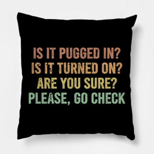 Is It Pugged In? Is It Turned On? Are You Sure? Pillow