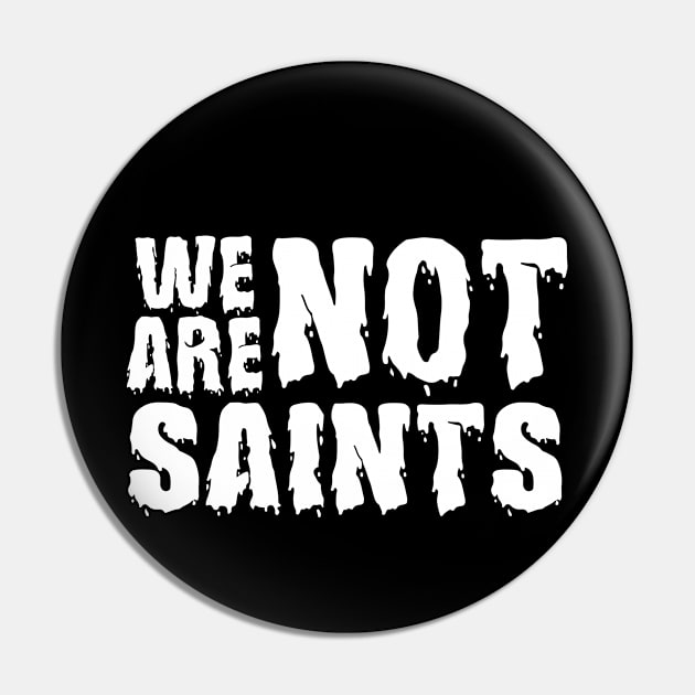 We Are Not Saints Pin by JodyzDesigns