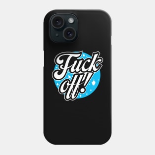 Fuck off! Phone Case