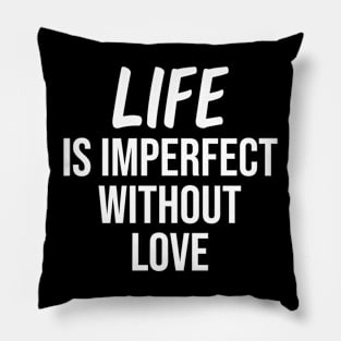 life is imperfect without love Pillow