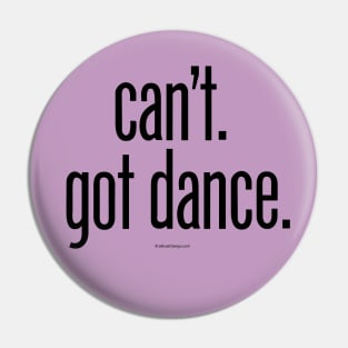 Can’t. Got Dance. - funny dance and ballet lover Pin