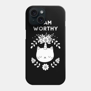 I AM WORTHY - FUNNY CAT REMIND YOU THAT YOU ARE WORTHY Phone Case