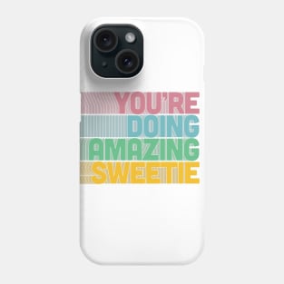 You're Doing Amazing Sweetie Phone Case