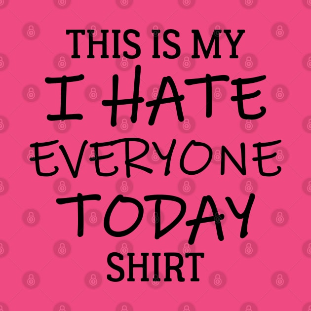 This Is My I Hate Everyone Today Shirt by PeppermintClover