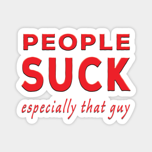 People Suck Especially That Guy Red Magnet