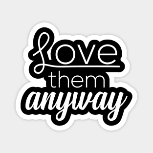 Love Them Anyway Magnet