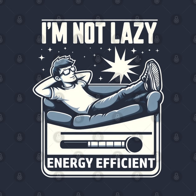 I'm Not Lazy Energy Efficient by FreshIdea8