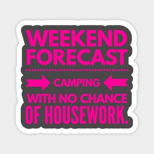 Weekend Forecast Camping with no Chance of Housework Hot Pink Text Magnet