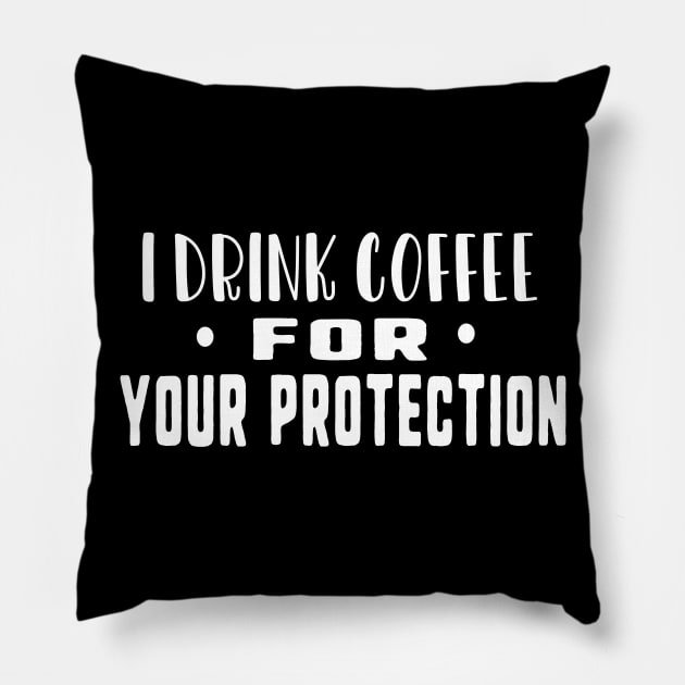 I drink coffee for your protection Pillow by uniqueversion