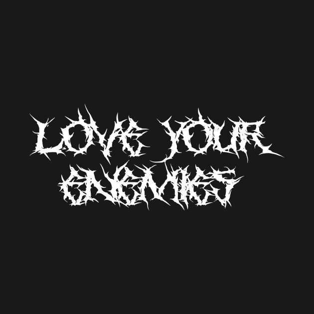 Love Your Enemies Metal Hardcore Punk by thecamphillips