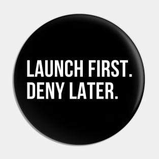 //LAUNCH FIRST. DENY LATER. Pin