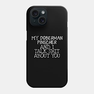 My Doberman Pinscher and I gossip Phone Case