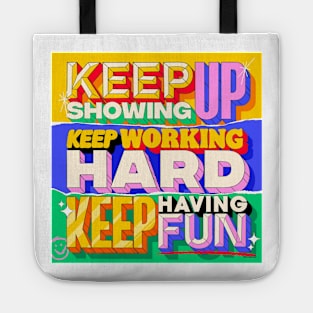 ✨Keep Showing Up, Keep Working Hard, Keep Having Fun 😄⁣ Tote