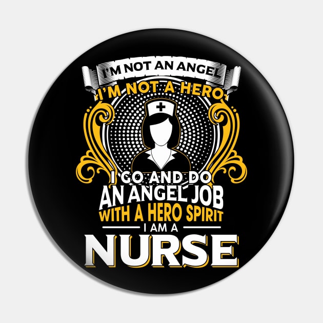 I’m Not An Angel I’m Not A Hero I Go And Do An Angel Job With A Hero Spirit I Am A Nurse Pin by Hannah's Bear Tees