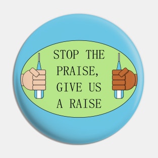 Stop The Praise Give Us A Raise - Pay Nurses Pin