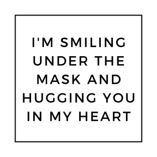 I'm Smiling Under The Mask And Hugging You In My Heart T-Shirt