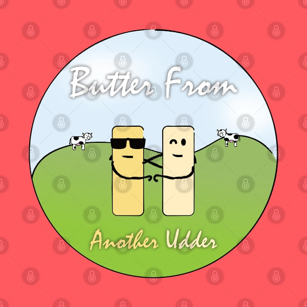 Butter From Another Udder by ATG Designs