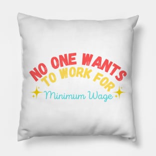 No One Wants to Work for Minimum Wage Pillow