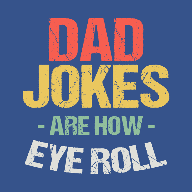 Dad Jokes Are How Eye Roll 2 by amnelei