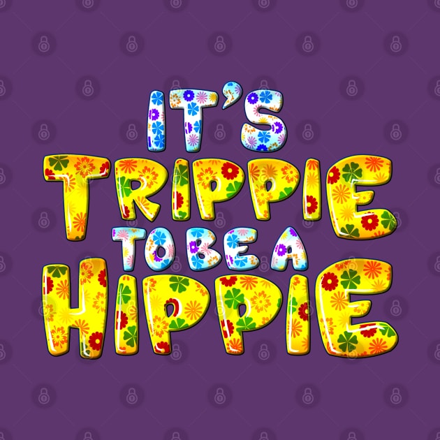 Its Trippie Being A Hippie Funny Hippie by SoCoolDesigns