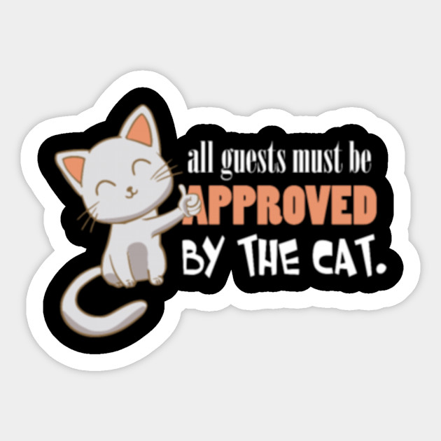 Cat All Guests Must Be Approved By The Cat Gift Cat All Guests