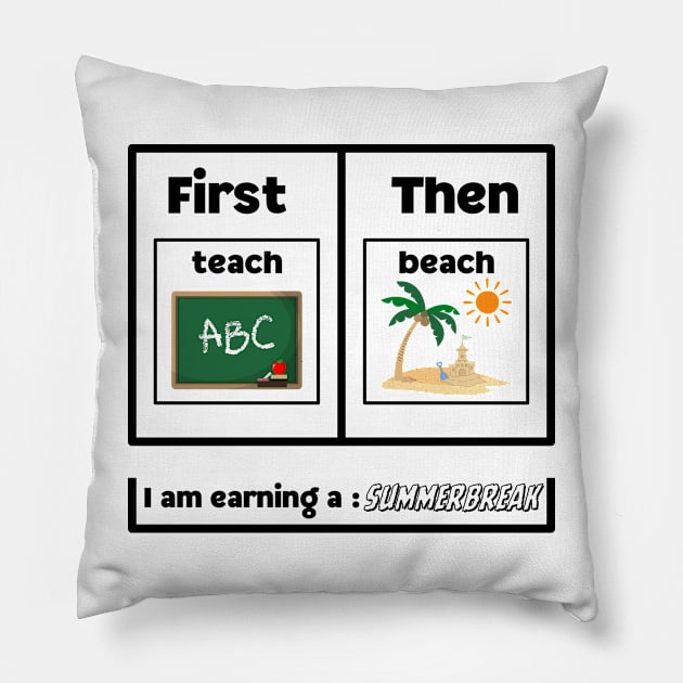 First Teach Then Beach I Am Earning A Summer Break Pillow by Davidsmith