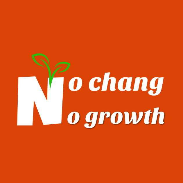 no chang no growth by Laddawanshop