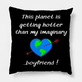 This planet is getting hotter than my imaginary boyfriend Pillow