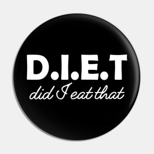 Dietitian - D.I.E.T Did I eat that Pin